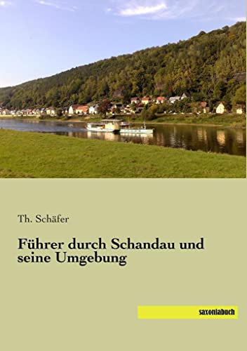 Fuehrer durch Schandau und seine Umgebung Fuehrer durch Schandau und seine Umgebung von Saxoniabuch.De