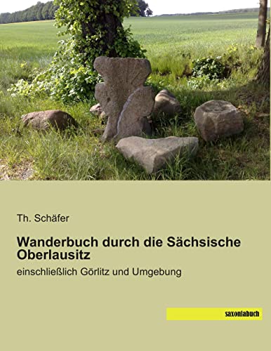 Wanderbuch durch die Saechsische Oberlausitz: einschließlich Goerlitz und Umgebung: einschließlich Görlitz und Umgebung