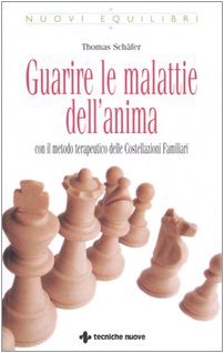Guarire le malattie dell'anima. Con il metodo terapeutico delle costellazioni familiari (Nuovi equilibri) von Tecniche Nuove