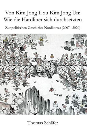 Von Kim Jong Il zu Kim Jong Un: Wie die Hardliner sich durchsetzten: Zur politischen Geschichte Nordkoreas (2007 – 2020)