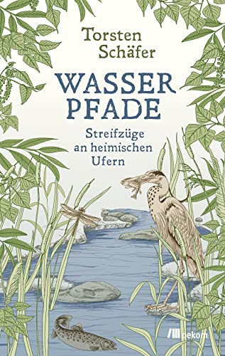 Wasserpfade: Streifzüge an heimischen Ufern von Oekom Verlag GmbH