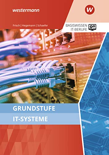 Grundstufe IT-Systeme: Schülerband (IT-Berufe: Ausgabe zu den neuen Lehrplänen 2020) Grundstufe IT-Systeme: Schülerband (IT-Berufe: Ausgabe zu den neuen Lehrplänen 2020)