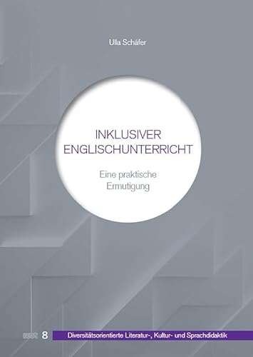 Inklusiver Englischunterricht: Eine praktische Ermutigung (DiLiKuS -: Diversitätsorientierte Literatur-, Kultur- und Sprachdidaktik)