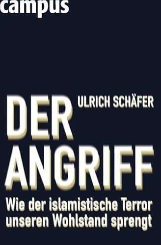Der Angriff: Wie der islamistische Terror unseren Wohlstand sprengt