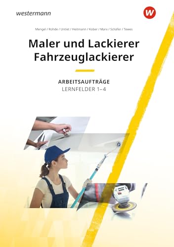 Maler und Lackierer / Fahrzeuglackierer: Lernfelder 1-4 Arbeitsaufträge