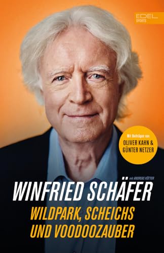 Fußball-Trainerlegende Winnie Schäfer: Wildpark, Scheichs und Voodoozauber: Mit Beiträgen von Oliver Kahn und Günter Netzer von GARDNERS
