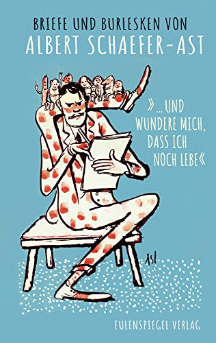 »... und wundere mich, dass ich noch lebe«: Briefe und Burlesken von Eulenspiegel