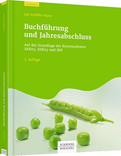 Buchführung und Jahresabschluss: Auf der Grundlage der Kontenrahmen SKR03, SKR04 und IKR