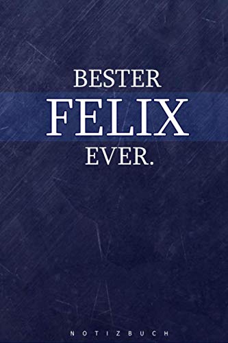 Notizbuch Bester Felix ever: A5 120 gepunktete leere blanko Papier Seiten Journal Taschenbuch Tagebuch Notizheft bester Geschenk Freunde von Independently published