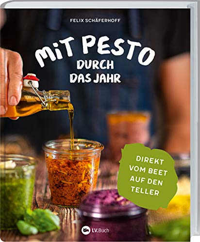 Mit Pesto durch das Jahr: Direkt vom Beet auf den Teller. Pesto selbst machen mit saisonalen Rezepten. Was Sie aus Gemüse und Kräutern alles zaubern können: kreative Pesto-Ideen für Gartenliebhaber