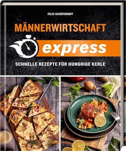 Männerwirtschaft EXPRESS: Schnelle Rezepte für hungrige Kerle. Über 50 Blitzrezepte: Vom schnellen Abendessen bis hin zum romantischen Dinner Männerwirtschaft EXPRESS: Schnelle Rezepte für hungrige Kerle. Über 50 Blitzrezepte: Vom schnellen Abendessen bis hin zum romantischen Dinner