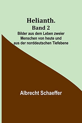Helianth. Band 2; Bilder aus dem Leben zweier Menschen von heute und aus der norddeutschen Tiefebene von Alpha Edition