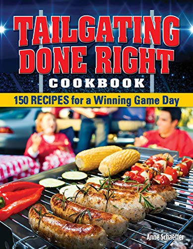 Tailgating Done Right Cookbook: 150 Recipes for a Winning Game Day von Fox Chapel Publishing