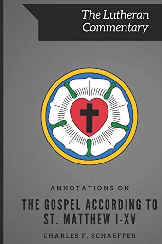 Annotations on The Gospel According to St. Matthew Chapters I-XV (The Lutheran Commentary Series, Band 1) von Just and Sinner Publications