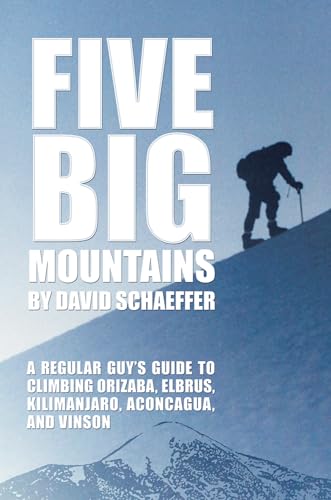 Five Big Mountains: A Regular Guy s Guide to Climbing Orizaba, Elbrus, Kilimanjaro, Aconcagua, and Vinson von Mercer University Press