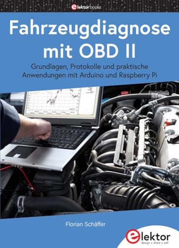 Fahrzeugdiagnose mit OBD II: Grundlagen, Protokolle und praktische Anwendungen mit Arduino und Raspberry Pi von Elektor Verlag
