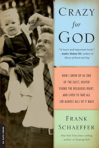 Crazy for God: How I Grew Up as One of the Elect, Helped Found the Religious Right, and Lived to Take All (or Almost All) of It Back von Da Capo Press