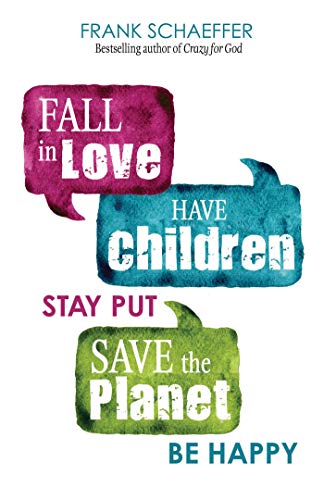 Fall in Love, Have Children, Stay Put, Save the Planet, Be Happy von Health Communications Inc