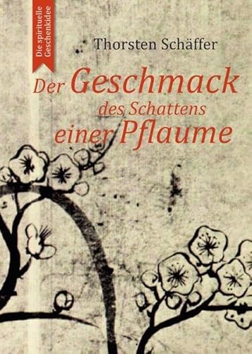 Der Geschmack des Schattens einer Pflaume: Gedichte und Gedanken eines Zen-Schülers