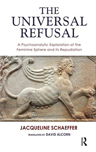 The Universal Refusal: A Psychoanalytic Exploration of the Feminine Sphere and its Repudiation von Routledge