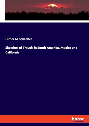 Sketches of Travels in South America, Mexico and California: DE von hansebooks