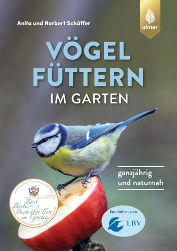 Vögel füttern im Garten: Ganzjährig und naturnah. Empfohlen vom Landesbund für Vogelschutz in Bayern (LBV) von Ulmer Eugen Verlag