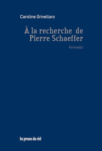 À la recherche de Pierre Schaeffer: Portrait(s) von PRESSES DU REEL