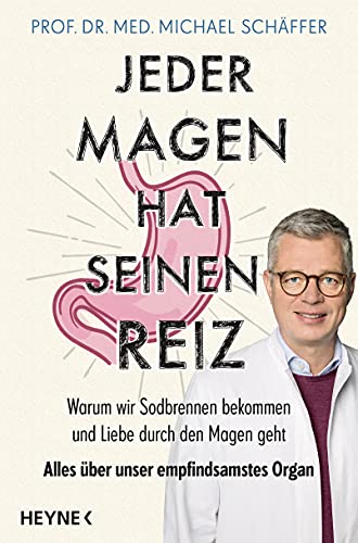 Jeder Magen hat seinen Reiz: Warum wir Sodbrennen bekommen und Liebe durch den Magen geht. Alles über unser empfindsamstes Organ von Heyne Verlag