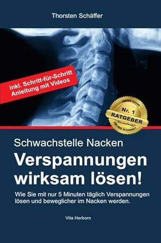 Schwachstelle Nacken- Verspannungen wirksam lösen: Wie Sie mit nur 5 Minuten täglich Verspannungen lösen und beweglicher im Nacken werden.