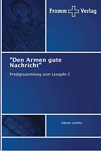 "Den Armen gute Nachricht": Predigtsammlung zum Lesejahr C