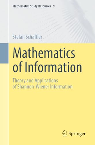Mathematics of Information: Theory and Applications of Shannon-Wiener Information (Mathematics Study Resources, Band 9) von Springer