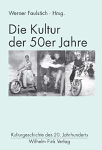 Die Kultur der 50er Jahre (Kulturgeschichte des 20. Jahrhunderts)