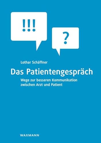 Das Patientengespräch: Wege zur besseren Kommunikation zwischen Arzt und Patient