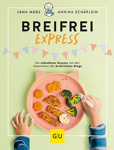 Breifrei Express: Die schnellsten Rezepte der Expertinnen von breifreibaby (GU Familienküche)
