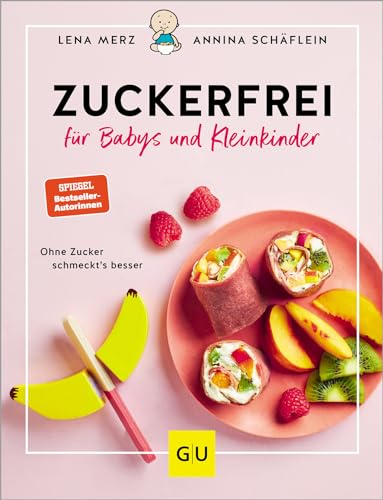 Zuckerfrei für Babys und Kleinkinder: Ohne Zucker schmeckt's besser: Die besten Rezepte, Tipps und Tricks von breifreibaby.de (GU Familienküche) von Gräfe und Unzer
