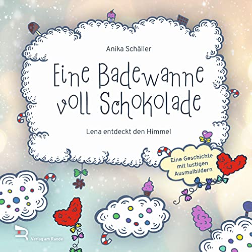 EINE BADEWANNE VOLL SCHOKOLADE: Lena entdeckt den Himmel