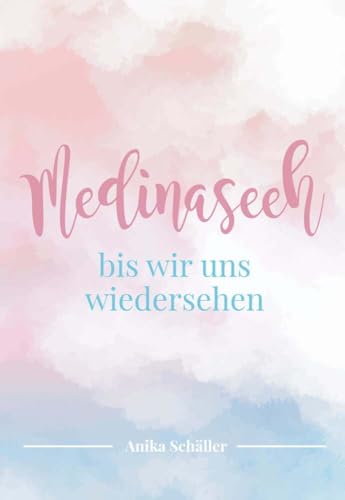 Medinaseeh: Bis wir uns wiedersehen von Buchschmiede