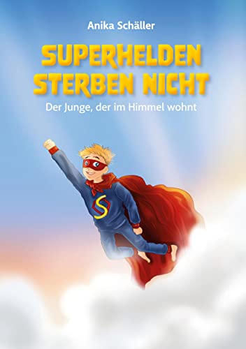 Superhelden sterben nicht: Der Junge, der im Himmel wohnt von Books on Demand GmbH