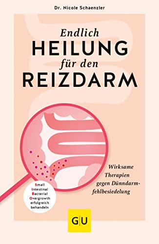 Endlich Heilung für den Reizdarm: Wirksame Therapien gegen Dünndarmfehlbesiedelung (GU Gesundheit)