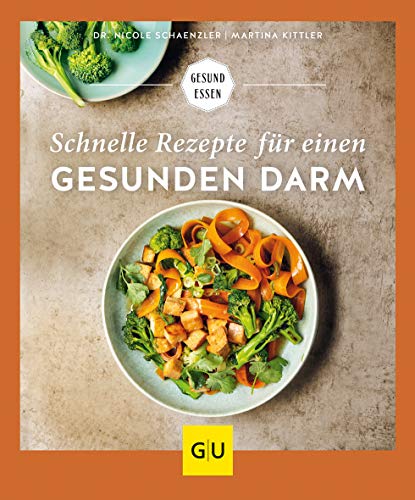 Schnelle Rezepte für einen gesunden Darm: Unkomplizierte Alltagsküche für ein gutes Bauchgefühl (GU Gesund essen) von Gräfe und Unzer