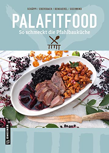 PalaFitFood: So schmeckt die Pfahlbauküche (Kultur erleben im GMEINER-Verlag) von Gmeiner-Verlag