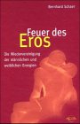 Feuer des Eros: Die Wiedervereinigung der männlichen und weiblichen Energien Feuer des Eros: Die Wiedervereinigung der männlichen und weiblichen Energien