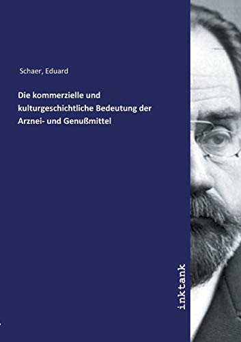 Die kommerzielle und kulturgeschichtliche Bedeutung der Arznei- und Genußmittel von Inktank Publishing