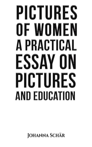 Pictures of Women: A Practical Essay on Pictures and Education von Austin Macauley Publishers