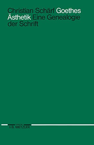 Goethes Ästhetik: Eine Genealogie der Schrift