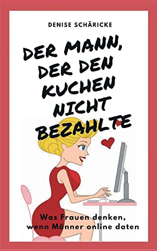 Der Mann, der den Kuchen nicht bezahlte: Was Frauen denken, wenn Männer online daten von tredition