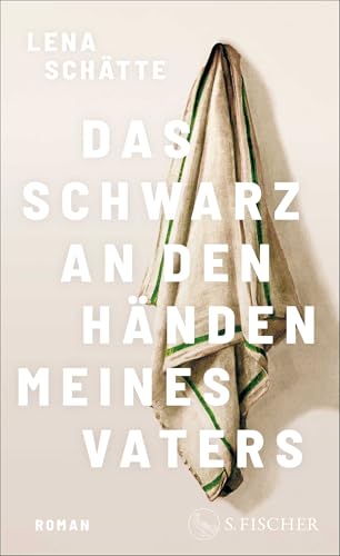 Das Schwarz an den Händen meines Vaters: Roman Das Schwarz an den Händen meines Vaters: Roman von S. FISCHER