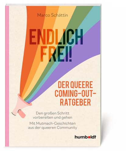 Endlich frei! Der queere Coming-Out-Ratgeber: Den großen Schritt vorbereiten und gehen. Mit Mutmach-Geschichten aus der queeren Community von humboldt Taschenbücher