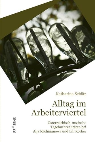 Alltag im Arbeiterviertel: Österreichisch-russische Tagebuchrealitäten bei Alja Rachmanowa und Lili Körber