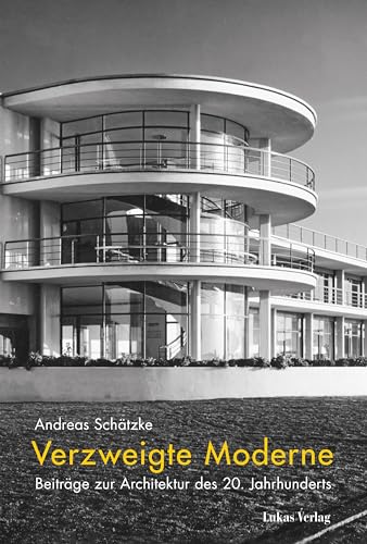 Verzweigte Moderne: Beiträge zur Architektur des 20. Jahrhunderts von Lukas Verlag für Kunst- und Geistesgeschichte